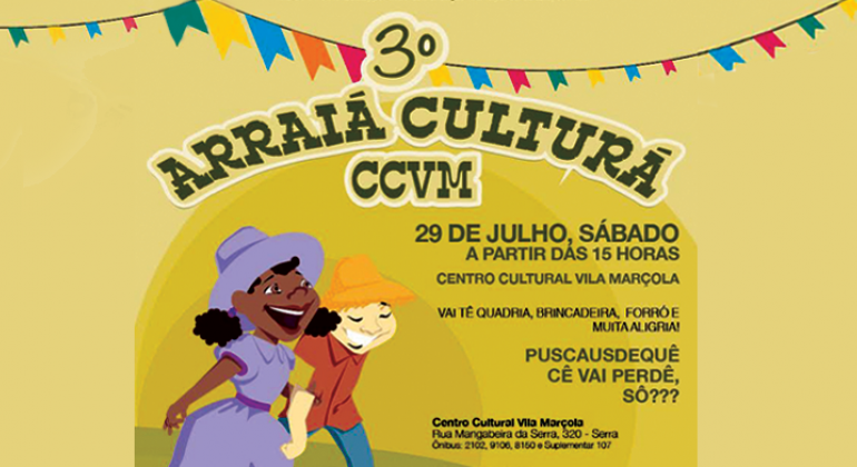 Arraiá Culturá CCVM - 29 de julho, sábado, a partir das 15 horas. Centro Cultural Vila Marçola - Rua Mangabeira da Serra, 320, Serra. 