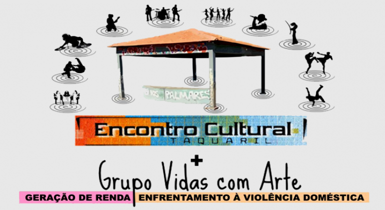 Encontro Cultural Taquaril + Grupo Vidas com Arte: geração de renda - enfrentamento à violência doméstica