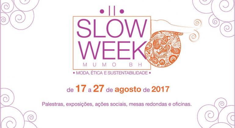 II Slow Week Mumo BH: moda ética e sustentabilidade. De 17 a 27 de agosto de 2017. Palestras, exposições, ações sociais, mesas redondas e oficinas.