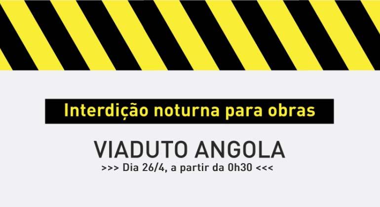 Interdição noturna para obras no Viaduto Angola, dia 26/4, a partir da 0h30.