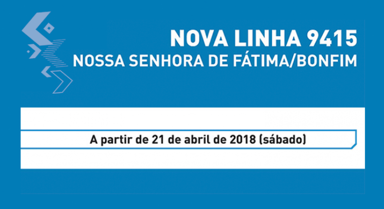 A BHTrans informa que, a partir do dia 21 de abril, sábado, começa a circular a linha 9415 em substituição às linhas 4114 e 9031. Arte: BHTrans Nova Linha 9415 - Nossa Senhora de Fátima / Bonfim. A partir de 21 de abril de 2018 (sábado)