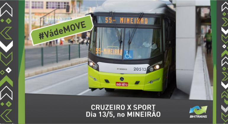 BHTrans realiza operação especial de transportes e trânsito no domingo, dia 13/5, data do jogo Cruzeiro x Sport. Arte: BHTrans Foto de ônivus 55-Mineirão com os dizeres: #VádeMOVE e Cruzeiro x Sport dia 13/5, no Mineirão.