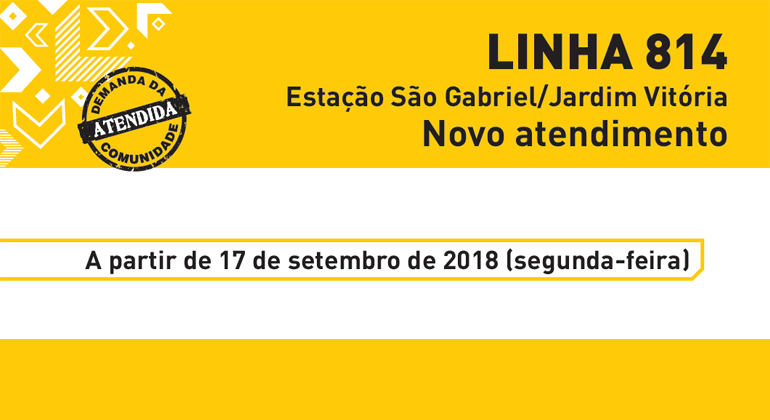 Linha 814 terá viagens para atender a rua Henriqueta Lisboa e vias próximas Imagem gráfica amarela com texto Linha 814 - Estação São Gabriel/Jardim Vitória - Novo atendimento