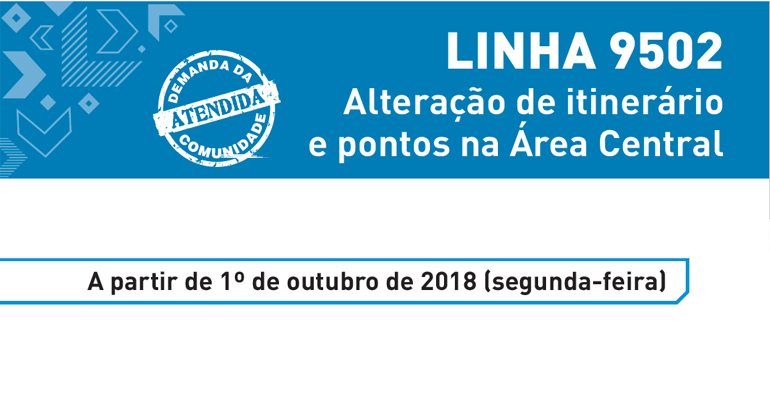 Linha 9502 terá alteração de itinerário e pontos na área central Linha 9502. Alteração de itinerário e pontos na Área Central.