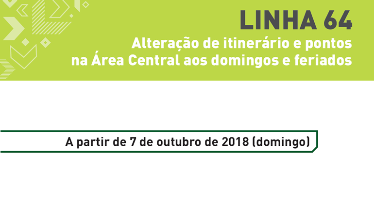 Linha 64 terá mudanças no itinerário aos domingos e feriados Imagem gráfica amarela com texto "Linha 64 - Alteração de itinerário e pontos na área central aos domingos e feriados - a partir de 7 de outubro de 2018 (domingo)