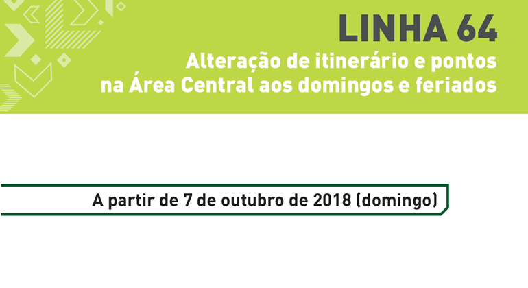 Imagem gráfica amarela com texto "Linha 64 - Alteração de itinerário e pontos na área central aos domingos e feriados - a partir de 7 de outubro de 2018 (domingo)