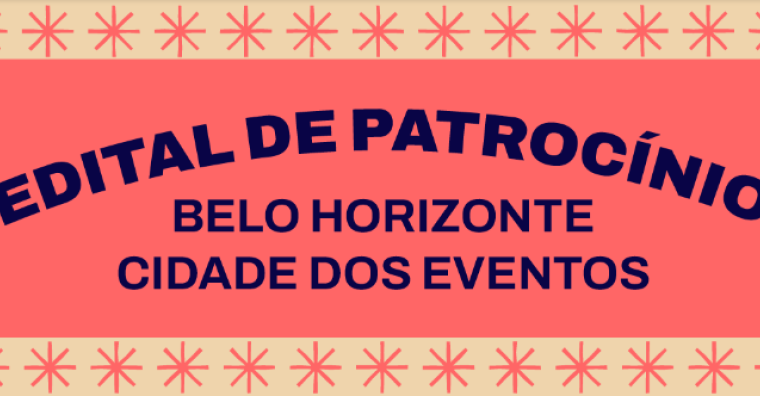 EDITAL DE PATROCÍNIO DE BELO HORIZONTE - CIDADE DOS EVENTOS EDITAL DE PATROCÍNIO DE BELO HORIZONTE - CIDADE DOS EVENTOS