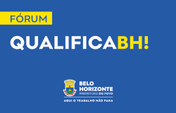 Arte na qual está escrito Fórum Qualifica BH! Belo Horizonte Prefeitura do Povo Aqui o Trabalho não Para