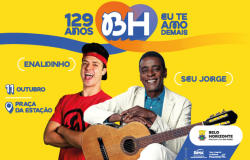Arte gráfica com fundo amarelo. No centro, fotos do influenciador Enaldinho e do cantor Seu Jorge. No topo os dizeres: 129 ANOS - BH - EU TE AMO DEMAIS.