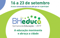 16 a 23 de setembro: BH Educa - Semana da Educação 2019. A educação movimenta e abraça a cidade. 