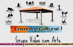 Encontro Cultural Taquaril + Grupo Vidas com Arte: geração de renda - enfrentamento à violência doméstica