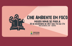 Uma máquina de projeção de filmes ilumina os seguintes dizeres: Cine Ambiente em Foco. Museu Inimá de Paula. 30 de novembro de 2017, das 14h às 17h. Rua da Bahia 1.201, Centro.